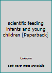 Paperback scientific feeding infants and young children [Paperback] Book