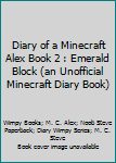 Paperback Diary of a Minecraft Alex Book 2 : Emerald Block (an Unofficial Minecraft Diary Book) Book