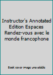 Hardcover Instructor's Annotated Edition Espaces Rendez-vous avec le monde francophone Book