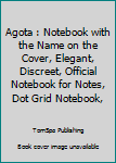 Paperback Agota : Notebook with the Name on the Cover, Elegant, Discreet, Official Notebook for Notes, Dot Grid Notebook, Book