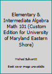 Paperback Elementary & Intermediate Algebra Math 101 (Custom Edition for University of Maryland Eastern Shore) Book