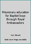 Unknown Binding Missionary education for Baptist boys through Royal Ambassadors Book