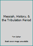 Hardcover Messiah, History, & the Tribulation Period Book