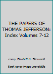 Unknown Binding THE PAPERS OF THOMAS JEFFERSON: Index Volumes 7-12 Book