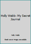 Holly Webb: My Secret Journal