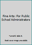 Hardcover Fine Arts: For Public School Administrators Book