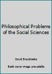 Paperback Philosophical Problems of the Social Sciences Book