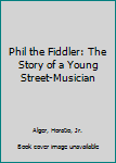 Hardcover Phil the Fiddler: The Story of a Young Street-Musician Book