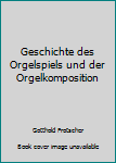 Hardcover Geschichte des Orgelspiels und der Orgelkomposition [Unknown] Book