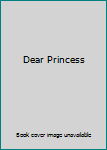 Unknown Binding Dear Princess Book