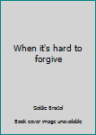 Paperback When it's hard to forgive Book
