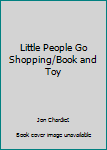 Hardcover Little People Go Shopping/Book and Toy Book