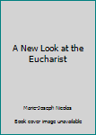 Paperback A New Look at the Eucharist Book