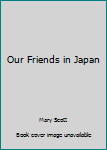 Paperback Our Friends in Japan Book