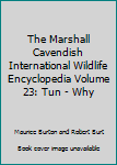 Hardcover The Marshall Cavendish International Wildlife Encyclopedia Volume 23: Tun - Why Book