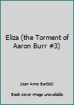 Paperback Eliza (the Torment of Aaron Burr #3) Book