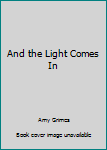 Hardcover And the Light Comes In Book