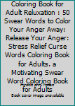Asshole a Swear Word Coloring Book for Adult Reluxation : 50 Swear Words to Color Your Anger Away: Release Your Anger: Stress Relief Curse Words Coloring Book for Adults. a Motivating Swear Word Color