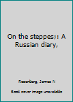 Unknown Binding On the steppes;: A Russian diary, Book