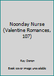 Mass Market Paperback Noonday Nurse (Valentine Romances, 107) Book