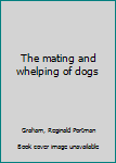 Hardcover The mating and whelping of dogs Book