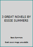 Unknown Binding 3 GREAT NOVELS BY ESSIE SUMMERS Book