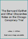 Mass Market Paperback The Barnyard Epithet and Other Obscenities Notes on the Chicago Conspiracy Trial Book