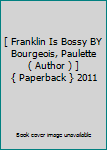 Paperback [ Franklin Is Bossy BY Bourgeois, Paulette ( Author ) ] { Paperback } 2011 Book