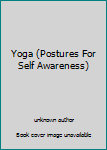 Unknown Binding Yoga (Postures For Self Awareness) Book