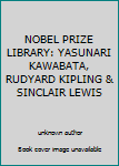 NOBEL PRIZE LIBRARY: YASUNARI KAWABATA, RUDYARD KIPLING & SINCLAIR LEWIS