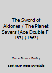 The Sword of Aldones / The Planet Savers (Ace Double F-163)
