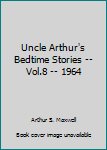 Hardcover Uncle Arthur's Bedtime Stories -- Vol.8 -- 1964 Book
