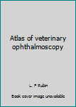 Hardcover Atlas of veterinary ophthalmoscopy Book
