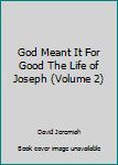 Unknown Binding God Meant It For Good The Life of Joseph (Volume 2) Book