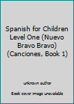 Paperback Spanish for Children Level One (Nuevo Bravo Bravo) (Canciones, Book 1) Book