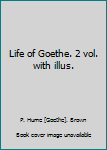 Life of Goethe. 2 vol. with illus.