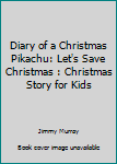 Paperback Diary of a Christmas Pikachu: Let's Save Christmas : Christmas Story for Kids Book