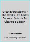 Paperback Great Expectations - The Works Of Charles Dickens, Volume Iv, Cleartype Edition Book