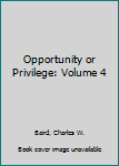 Hardcover Opportunity or Privilege: Volume 4 Book