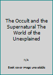 Hardcover The Occult and the Supernatural The World of the Unexplained Book