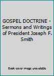 GOSPEL DOCTRINE - Sermons and Writings of President Joseph F. Smith