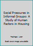 Paperback Social Pressures in Informal Groups: A Study of Human Factors in Housing Book