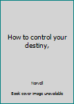 Hardcover How to control your destiny, Book