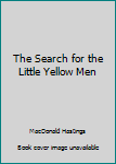 Hardcover The Search for the Little Yellow Men Book
