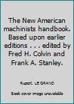 Unknown Binding The New American machinists handbook. Based upon earlier editions . . . edited by Fred H. Colvin and Frank A. Stanley. Book