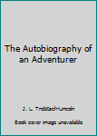 Hardcover The Autobiography of an Adventurer Book
