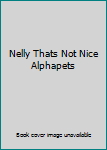 Nelly Thats Not Nice Alphapets