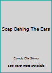 Hardcover Soap Behing The Ears Book