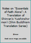 Paperback Notes on "Essentials of Faith Alone": A Translation of Shinran's Yuishinsho-mon'i (Shin Buddhism Translation Series) Book