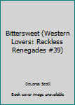 Mass Market Paperback Bittersweet (Western Lovers: Reckless Renegades #39) Book